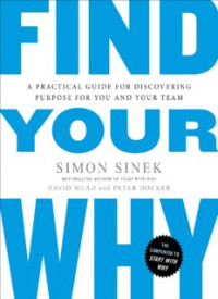 Image of Find Your Why: A Practical Guide for Discovering Purpose for You and Your Team