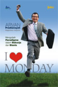 Image of I love Monday: mengubah paradigma dalam bekerja dan bisnis
