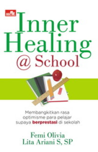 Image of Inner healing @ school: membangkitkan rasa optimisme para pelajar supaya berprestasi di sekolah