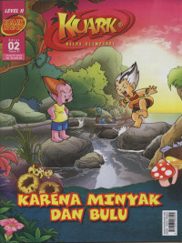 Image of Komik Sains Kuark Level II Edisi 02 Tahun XI: karena minyak dan bulu