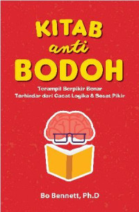 Image of Kitab Anti Bodoh: Terampil berpikir benar dari cacat logika dan sesat pikir