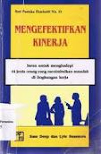 Image of Mengefektifkan kinerja: saran untuk menghadapi 44 jenis orang yang menimbulkan masalah di lingkungan kerja