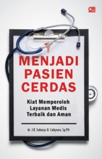 Image of Menjadi Pasien Cerdas: kiat memperoleh layanan medis terbaik dan aman