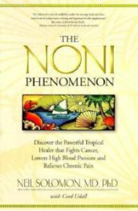 Image of The Noni phenomenon: discover the powerful tropical healer that fights cancer, lowers high blood pressure and relieves chronic pain