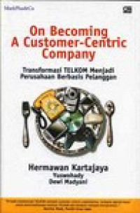Image of On becoming a customer-centric company: transformasi TELKOM menjadi perusahaan berbasis pelanggan