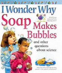 Image of I Wonder why soap makes bubbles and other about science
