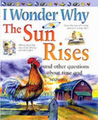 Image of I wonder why the sun rises and other questions about time and seasons