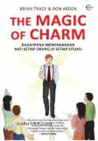 Image of The Magic of Charm: Bagaimana Memenangkan Hati Setiap Orang di setiap situasi