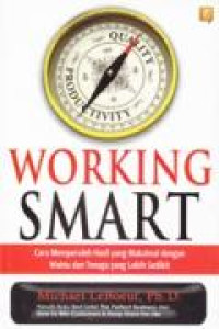 Image of Working Smart:Cara Memperoleh Hasil yang Maksimal dengan Waktu dan Tenaga yang lebih sedikit.